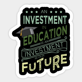 'Education Is An Investment In Our Future' Education Shirt Sticker